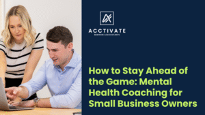 ental Health Coaching for Small Business Owners blog Cover of Acctivate Business Accountants Brisbane Queensland